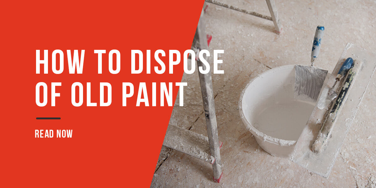 How To Dispose Of Old Paint