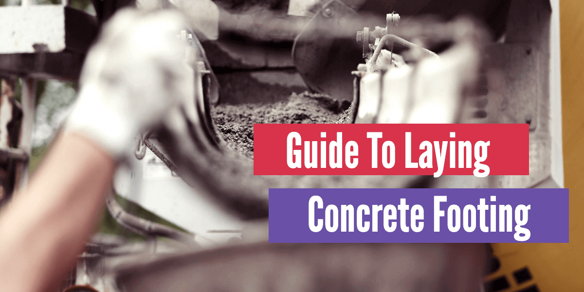 Guide To Laying Concrete Footing
